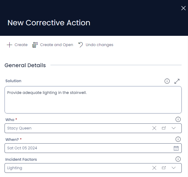 A screenshot of the &quot;New Corrective Action&quot; create screen. At the top is a large navy header that reads &quot;Corrective Action&quot;. There is also a cross in the upper left corner for closing the side panel. Underneath is the usual command strip buttons which read: &quot;+ Create&quot;, &quot;Create and Open&quot;, and &quot;Undo Changes&quot;. Beneath this are the fields for the corrective action plan. These fields are: &quot;Solution&quot;, &quot;Who&quot;, &quot;When&quot;, and &quot;Incident Factors&quot;.
